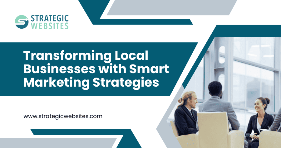 transforming local businesses with smart marketing strategies (1)